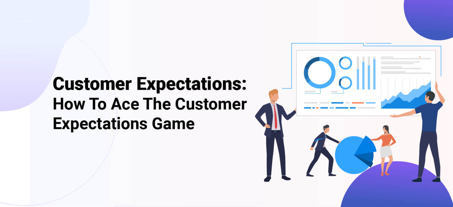 Customer Expectations: How To Ace The Customer Expectations