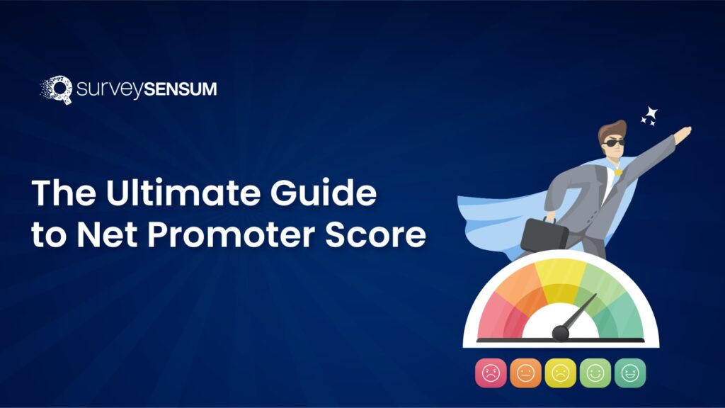 What is Net Promoter Score: The Ultimate Guide | SurveySensum