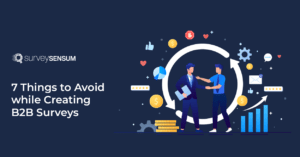 Avoid These 7 Mistakes While Creating B2B Surveys