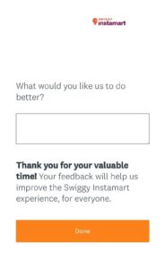 A screenshot of in app surveys showing on the Swiggy Instamart app while successfully ordering groceries asking an open-ended question – what would you like us to do better? 