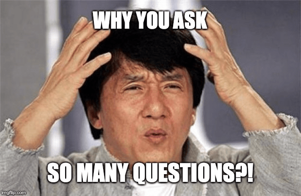 An image that shows a meme of a person who is annoyed and asking, “why do you ask so many questions